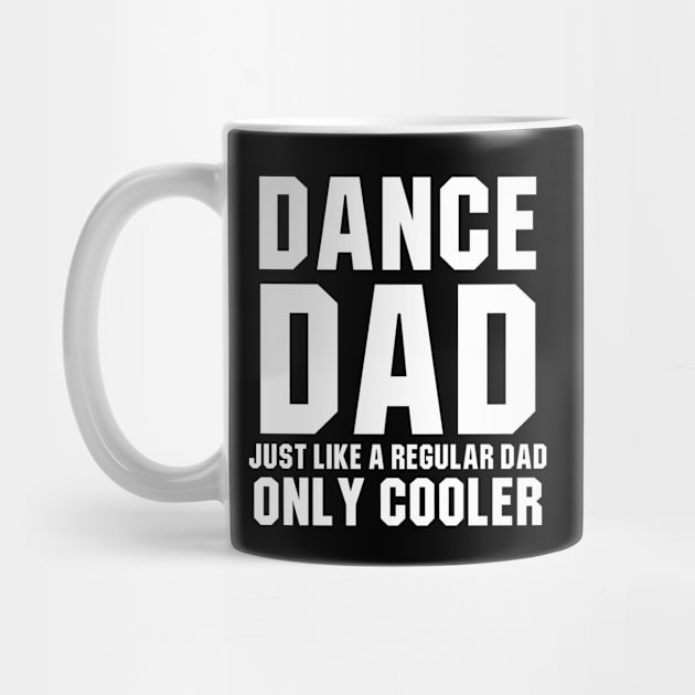 Dance Dad Like A Regular Dad Only Cooler by sewwani